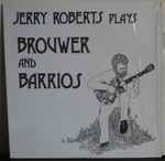 Cover for album: Jerry Roberts (4), Leo Brouwer, Agustín Barrios Mangoré – Jerry Roberts Plays Brouwer And Barrios(LP, Album)