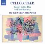 Cover for album: Bach And Brubeck, The Yale Cellos, Aldo Parisot – Cello, Celli! (Twenty Cellos Play Bach And Brubeck)(CD, Album)