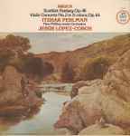 Cover for album: Bruch, Itzhak Perlman, New Philharmonia Orchestra, Jesús López-Cobos – Scottish Fantasy / Violin Concerto No. 2