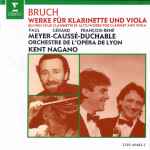 Cover for album: Bruch - Paul Meyer, Gérard Caussé, François-René Duchable, Orchestre De L'opéra De Lyon, Kent Nagano – Werke Für Klarinette Und Viola