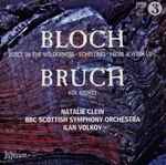 Cover for album: Bloch • Bruch - Natalie Clein, BBC Scottish Symphony Orchestra, Ilan Volkov – Bloch: Voice In The Wilderness • Schelomo • From Jewish Life / Bruch: Kol Nidrei(CD, Album)