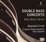 Cover for album: Rota | Bloch | Bruch, Bogusław Furtok, Frankfurt Radio Symphony Orchestra, Peter Zelienka – Double Bass Concerto(CD, )