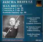 Cover for album: Max Bruch, Jascha Heifetz – Concerto N.1 Op.26, Concerto N.2 Op.44, Scottish Fantasy Op.46 (Studio Recordings 1947-1954)(CD, Compilation, Remastered, Mono)