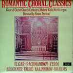 Cover for album: Choir Of Christ Church Cathedral, Oxford / Colin Walsh , Organ / Directed By Simon Preston / Elgar / Rachmaninov / Verdi / Bruckner / Fauré / Kalinnikov / Brahms – Romantic Choral Classics