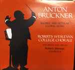 Cover for album: Anton Bruckner, Roberts Wesleyan College Chorale, Robert Shewan – Sacred And Secular Choral Music(LP, Album, Stereo)