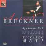 Cover for album: Anton Bruckner - Riccardo Muti - Berliner Philharmoniker – Symphonie No.6
