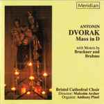 Cover for album: Dvorak, Bruckner, Brahms, Bristol Cathedral Choir, Malcolm Archer, Anthony Pinel – Mass In D, With Motets By Bruckner And Brahms(CD, )