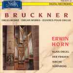 Cover for album: Bruckner - Erwin Horn – Orgelwerke - Organ Works - Œuvres Pour Orgue