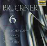 Cover for album: Bruckner / Jesús López-Cobos, Cincinnati Symphony Orchestra – Symphony No. 6(CD, Album, Stereo)