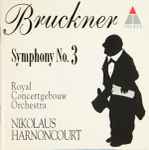 Cover for album: Bruckner — Royal Concertgebouw Orchestra, Nikolaus Harnoncourt – Symphony No. 3