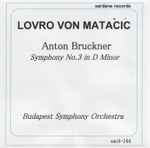 Cover for album: Lovro Von Matacic, Budapest Symphony Orchestra, Anton Bruckner – Symphony No.3 (1878 Version Ed. Fritz Oeser)(CDr, Album)