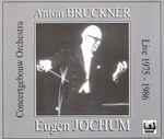 Cover for album: Bruckner - Concertgebouw Orchestra Of Amsterdam, Eugen Jochum – Jochum Conducts Bruckner (Live 1975-1986)(4×CD, Album, Stereo)