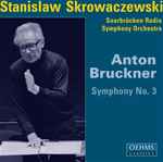 Cover for album: Stanislaw Skrowaczewski, Saarbrücken Radio Symphony Orchestra, Anton Bruckner – Symphony No. 3(CD, Album, Reissue)