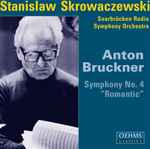 Cover for album: Stanislaw Skrowaczewski, Saarbrücken Radio Symphony Orchestra, Anton Bruckner – Symphony No. 4 