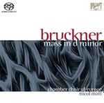Cover for album: Anton Bruckner, Chamber Choir of Europe, Nicol Matt – Mass In D Minor(SACD, Multichannel, Stereo)