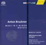 Cover for album: Anton Bruckner, SWR Vokalensemble Stuttgart, Marcus Creed – Mass In E Minor . Motets(SACD, Hybrid, Multichannel)