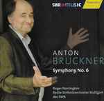 Cover for album: Anton Bruckner - Roger Norrington, Radio-Sinfonieorchester Stuttgart – Symphony No. 6(CD, Stereo)