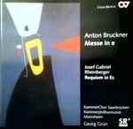 Cover for album: Anton Bruckner, Josef Gabriel Rheinberger, KammerChor Saarbrücken, Kammerphilharmonie Mannheim, Georg Grün – Messe In E / Requiem In Es(CD, )
