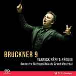 Cover for album: Bruckner, Yannick Nézet-Séguin, Orchestre Métropolitain du Grand Montréal – Symphonie N° 9 En Ré Mineur(SACD, Hybrid, Multichannel, Stereo)