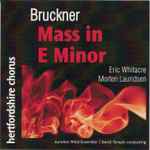 Cover for album: Hertfordshire Chorus, Bruckner, Eric Whitacre, Morten Lauridsen – Bruckner Mass In E Minor, Eric Whitacre, Morten Lauridsen(CDr, )