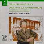 Cover for album: Georg Böhm, Nikolaus Bruhns, Vincent Lübeck - Marie-Claire Alain – Orgelmusik Aus Norddeutschland(CD, Album)