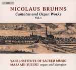 Cover for album: Nikolaus Bruhns - Yale Institute Of Sacred Music, Masaaki Suzuki – Cantatas And Organ Works Vol. 1(SACD, Hybrid, Multichannel, Stereo)