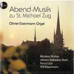 Cover for album: Nicolaus Bruhns, Johann Sebastian Bach, Franz Liszt, Will Eisenmann - Olivier Eisenmann – Abend-Musik Zu St. Michael Zug(CD, Stereo)