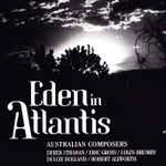Cover for album: Dulcie Holland, Robert Allworth, Colin Brumby, Eric Gross, Derek Strahan – Australian Composers: Eden In Atlantis(CD, Compilation, Stereo)