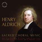 Cover for album: Henry Aldrich, James Morley Potter Directs The Cathedral Singers Of Christ Church, Oxford With Organist David Bannister And The Restoration Consort – Sacred Choral Music(CD, Album)