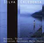 Cover for album: Gavin Bryars / Toivo Tulev, Estonian National Male Choir – Silva Caledonia(CD, Album)
