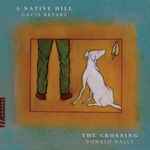Cover for album: Gavin Bryars, The Crossing (3), Donald Nally – A Native Hill(CD, )