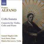 Cover for album: Franco Alfano : Samuel Magill, Scott Dunn, Elmira Darvarova – Cello Sonata / Concerto For Violin, Cello And Piano(CD, Album)