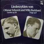 Cover for album: Othmar Schoeck, Willy Burkhard – Liederzyklen Von Othmar Schoeck Und Willy Burkhard - Gaselen Op. 38  • Frage Op. 9(LP)