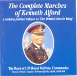 Cover for album: Kenneth Alford, The Band Of HM Royal Marines, Commandos – The Complete Marches Of Kenneth Alford - A Golden Jubilee Tribute To 'The British March King'