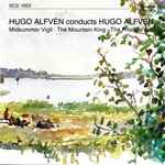 Cover for album: Hugo Alfvén Conducts Hugo Alfvén, Midsummer Vigil - The Mountain King - The Prodigal Son