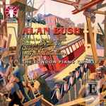 Cover for album: Alan Bush - The London Piano Quartet – Quartet For Strings & Piano / Phantasy For Violin & Piano  / Sonata For Cello & Piano / Three Contrapuntal Studies(CD, Album, Stereo)