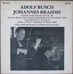 Cover for album: Adolf Busch / Johannes Brahms – Historic Public Performance Recordings Issued For The First Time - Concerto In A For Violin & Cello, Op. 102 / Piano Quartet No. 1 In G, Op. 25(2×LP, Mono)