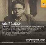 Cover for album: Adolf Busch - Bettina Beigelbeck, Busch Kollegium Karlsruhe – Chamber Music, Volume Two: Music For Clarinet II(CD, Album)