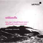 Cover for album: Julius Berger, Max Reger, Sir Donald Francis Tovey, Adolf Busch, Walter Courvoisier – Soldanella - Works For Violoncello Solo(CD, Album)