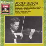 Cover for album: Beethoven / Bach, Adolf Busch, Rudolf Serkin – Frühlingssonate, Op. 24/ Violinsonate Op. 30, no.2/ Partita BWV 1004(CD, Compilation, Remastered, Mono)