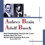 Cover for album: Aubrey Brain, Adolf Busch, Johann Sebastian Bach, Johannes Brahms, Wolfgang Amadeus Mozart, Sir Adrian Boult, BBC Symphony Orchestra – Bach, Brahms, Mozart(CD, Compilation)