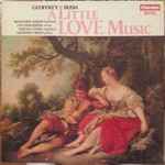 Cover for album: Geoffrey Bush - Benjamin Luxon, Ian Partridge, Teresa Cahill – A Little Love Music
