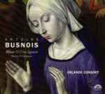 Cover for album: Antoine Busnois - Orlando Consort – Missa O Crux Lignum • Motets • Chansons