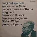 Cover for album: Luigi Dallapiccola, Ferruccio Busoni, Stefan Wolpe – Sex Carmina Alcaei / Piccola Musica / Preghiere / Berceuse Élégiaque / Piece In 2 Parts