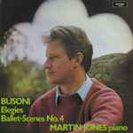 Cover for album: Busoni - Martin Jones (3) – Elegies / Ballet-Scenes No. 4(LP)