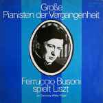 Cover for album: Liszt, Ferruccio Busoni – Ferruccio Busoni Spielt Liszt (Am Steinway-Welte-Flügel)