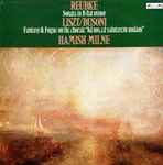 Cover for album: Julius Reubke, Liszt / Busoni, Hamish Milne – Sonata In B Flat Minor / Fantasy And Fugue On The Chorale(LP, Album, Stereo)