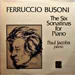 Cover for album: Ferruccio Busoni - Paul Jacobs (3) – The Six Sonatinas For Piano(LP)