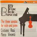 Cover for album: Ferruccio Busoni, Cristiano Rossi (2), Marco Vincenzi – The Three Sonatas For Violin And Piano(CD, Album)