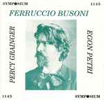 Cover for album: Ferruccio Busoni, Percy Grainger, Egon Petri – Busoni, Grainger & Petri (1922-1953)(CD, )
